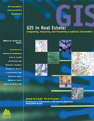 GIS in Real Estate: Integrating, Analyzing, and Presenting Locational Information