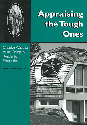 Appraising the Tough Ones: Creative Ways to Value Complex Residential Properties