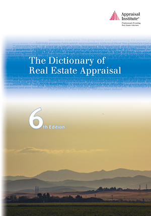The Dictionary of Real Estate Appraisal, 6th Edition